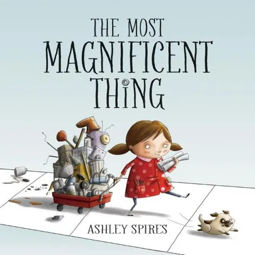 Cover of The Most Magnificent Thing by Ashley Spires